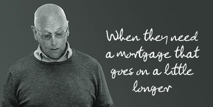 When they need a mortgage that goes on a little longer